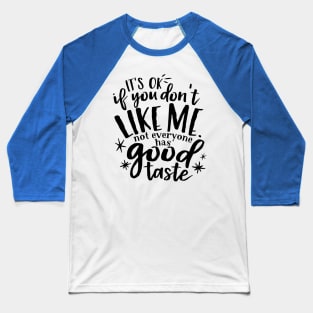 it's ok not everyone likes me Baseball T-Shirt